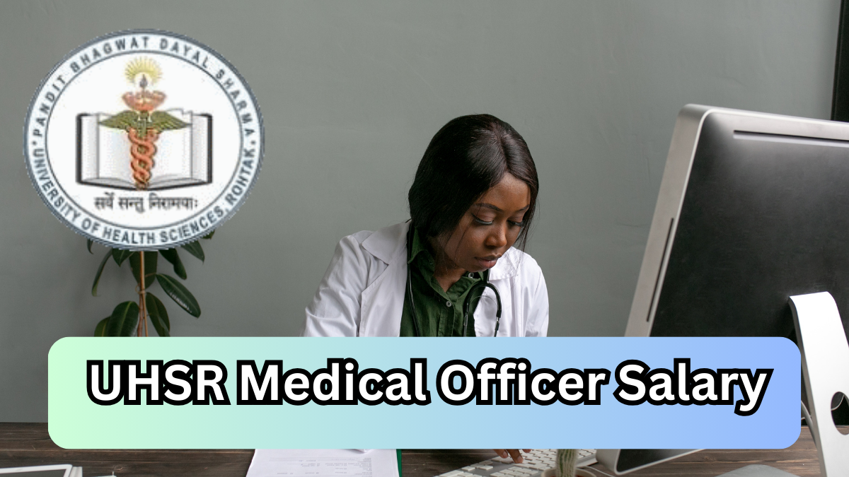 UHSR Medical Officer Salary, Perks, and Job Profile – A Detailed Overview