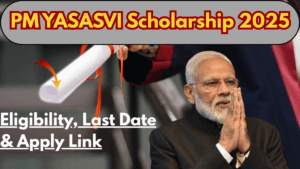 PM YASASVI Scholarship 2025 – Eligibility, Last Date & Apply Link