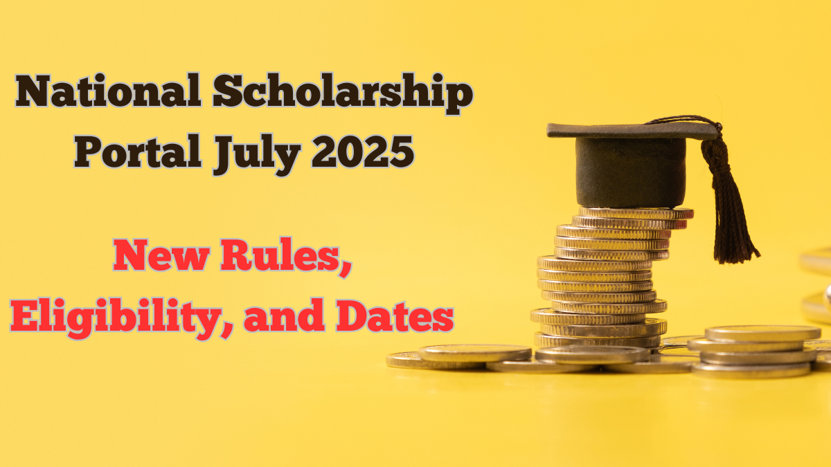 National Scholarship Portal July 2025 – New Rules, Eligibility, and Dates