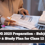 CUET UG 2025 Preparation – Subject-Wise Strategy & Study Plan for Class 12 Students