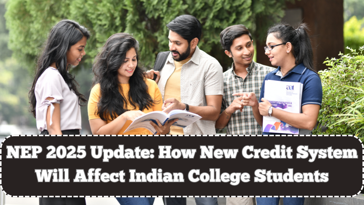NEP 2025 Update: How New Credit System Will Affect Indian College Students