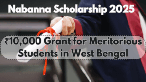 Nabanna Scholarship 2025 – ₹10,000 Grant for Meritorious Students in West Bengal