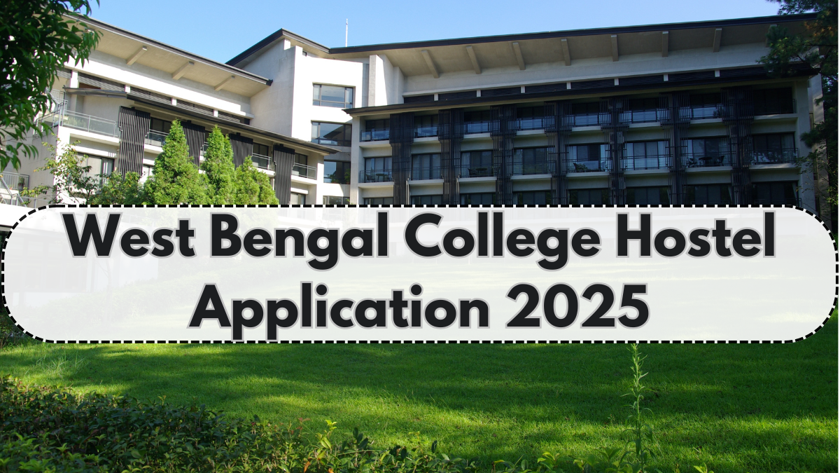 West Bengal College Hostel Application 2025 – Eligibility, Fees & Documents