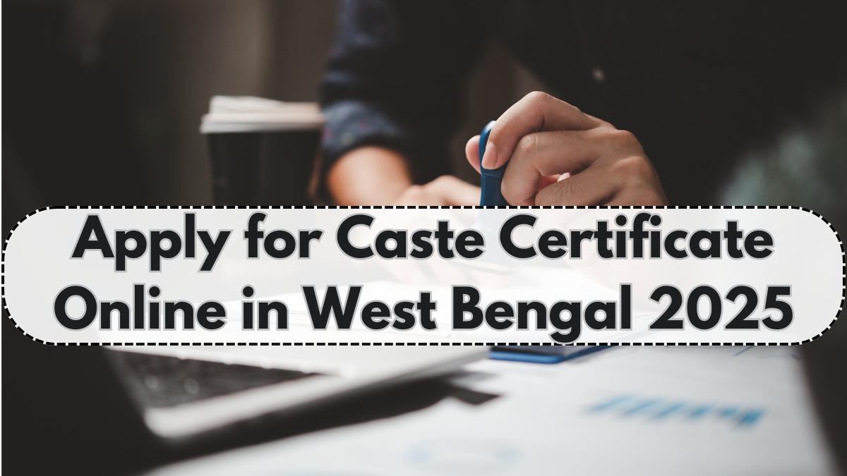 How to Apply for Caste Certificate Online in West Bengal 2025 – Step-by-Step Guide