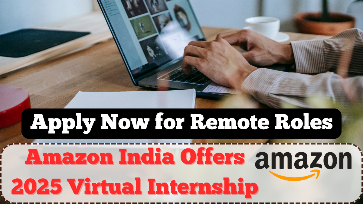 Amazon India Offers 2025 Virtual Internship – Apply Now for Remote Roles