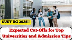 CUET UG 2025: Expected Cut-Offs for Top Universities and Admission Tips