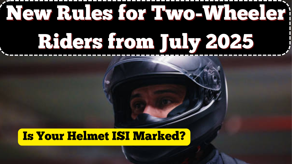 Is Your Helmet ISI Marked? New Rules for Two-Wheeler Riders from July 2025