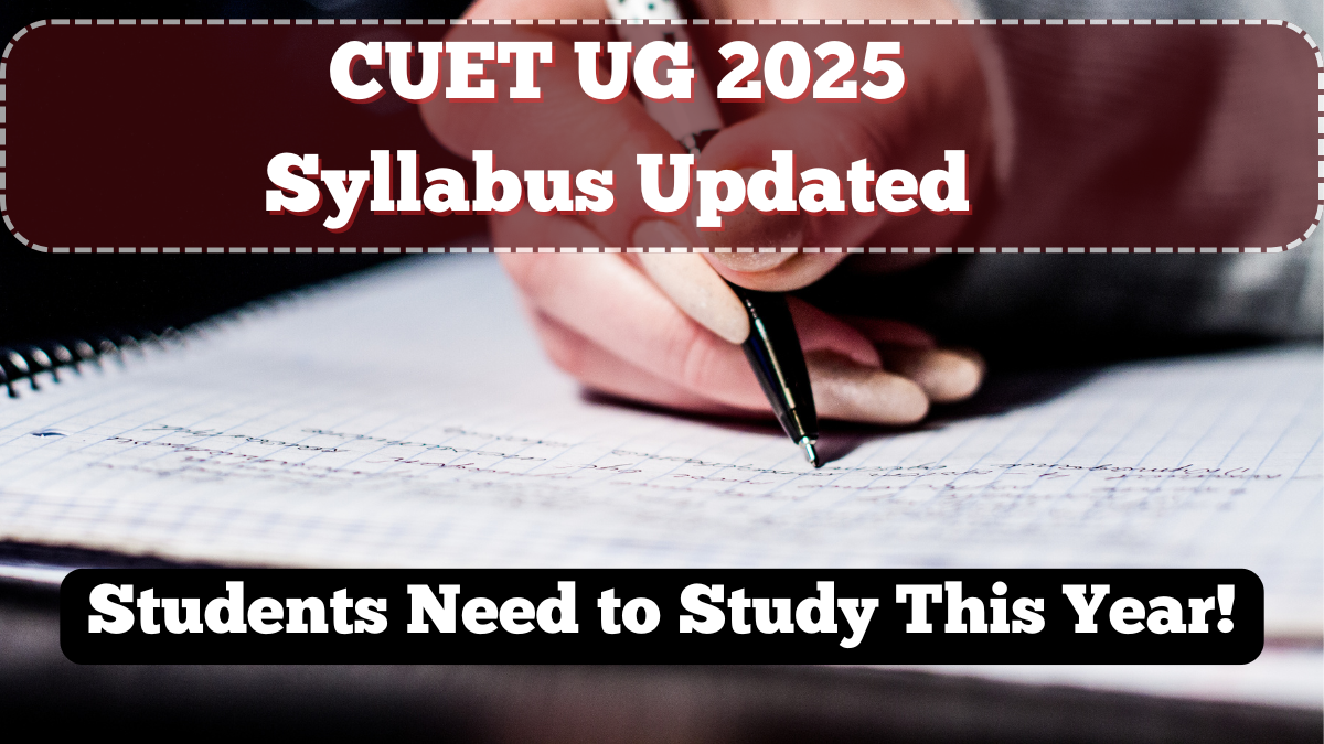 CUET UG 2025 Syllabus Updated – What Students Need to Study This Year