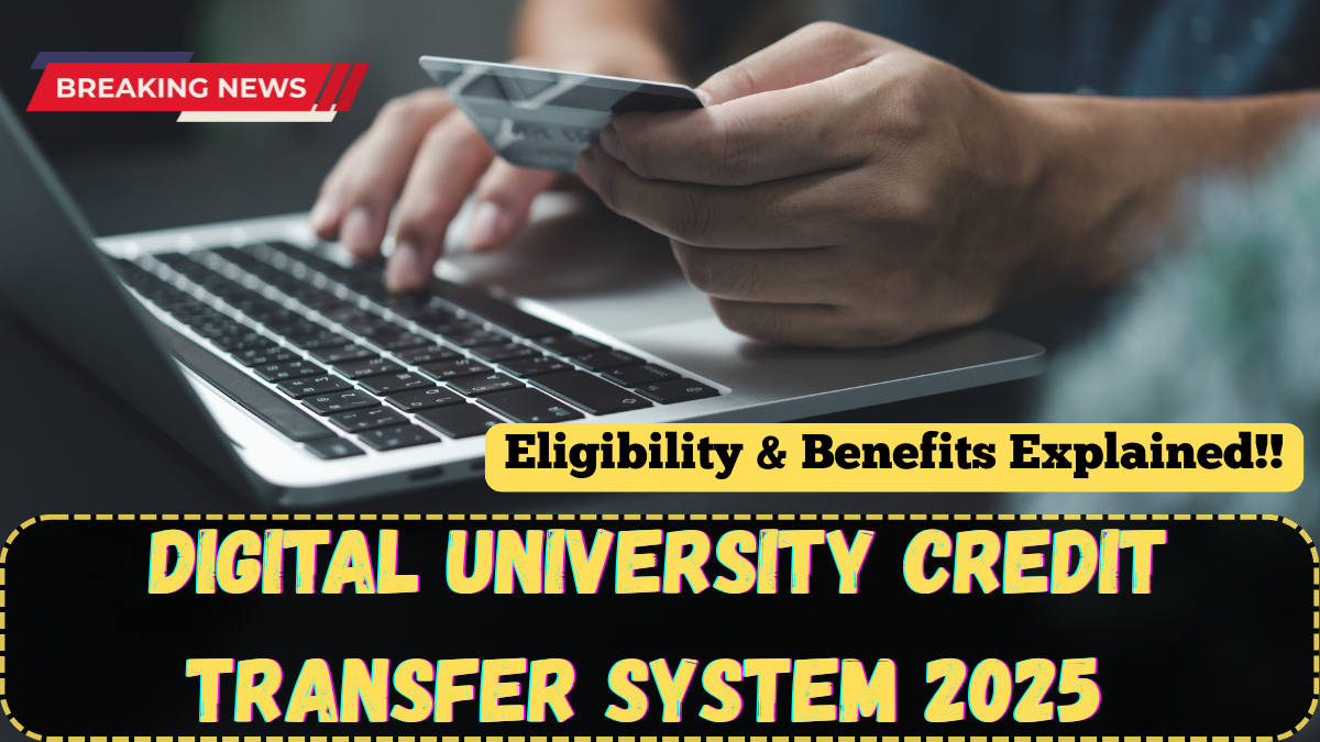 Digital University Credit Transfer System 2025 – Eligibility & Benefits Explained