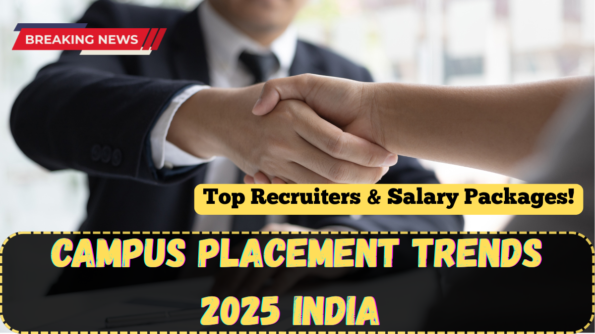 Campus Placement Trends 2025 India – Top Recruiters & Salary Packages