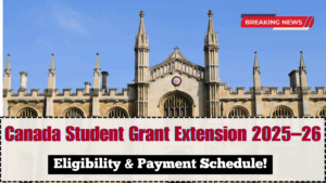 Canada Student Grant Extension 2025–26 – Eligibility & Payment Schedule
