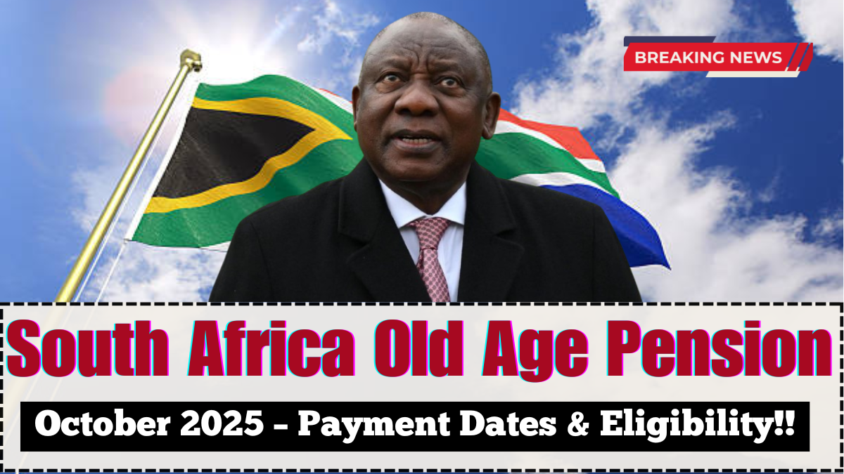 South Africa Old Age Pension October 2025 – Payment Dates & Eligibility