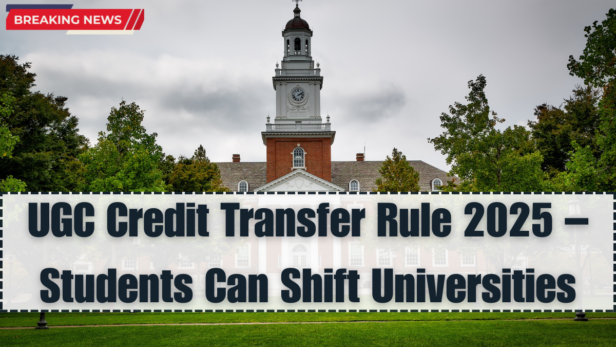 UGC Credit Transfer Rule 2025 – Students Can Shift Universities