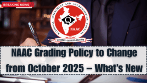 NAAC Grading Policy to Change from October 2025 – What’s New