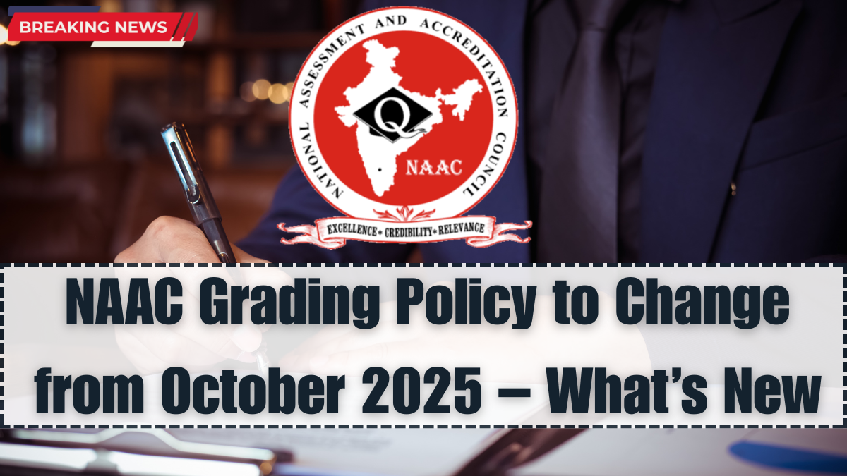 NAAC Grading Policy to Change from October 2025 – What’s New